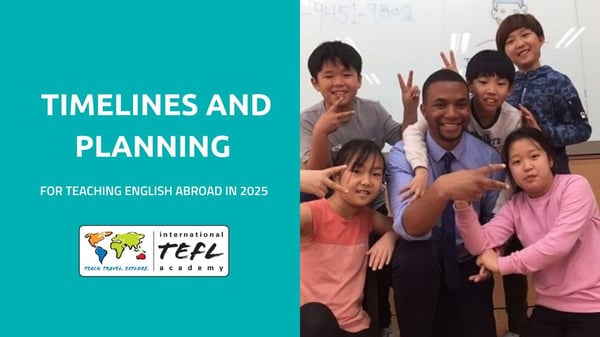 Timelines and Planning for Teaching English Abroad in 2025 - Webinar