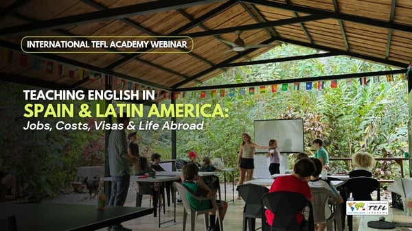 Teaching English in Spain & Latin America: Jobs, Costs, Visas & Life Abroad Webinar
